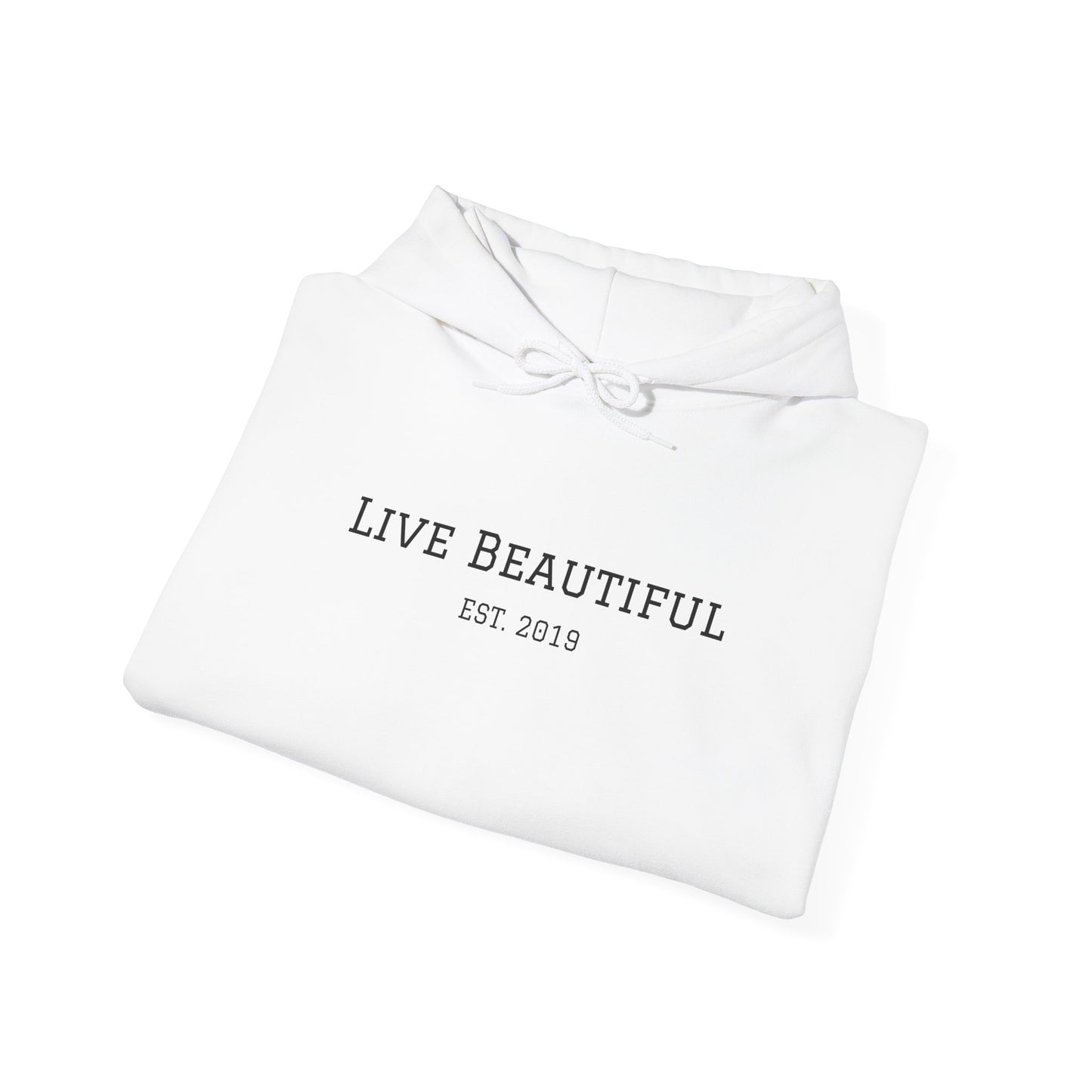 Live Beautiful- Embrace the Beauty of Life-est. 2019- Hooded Sweatshirt