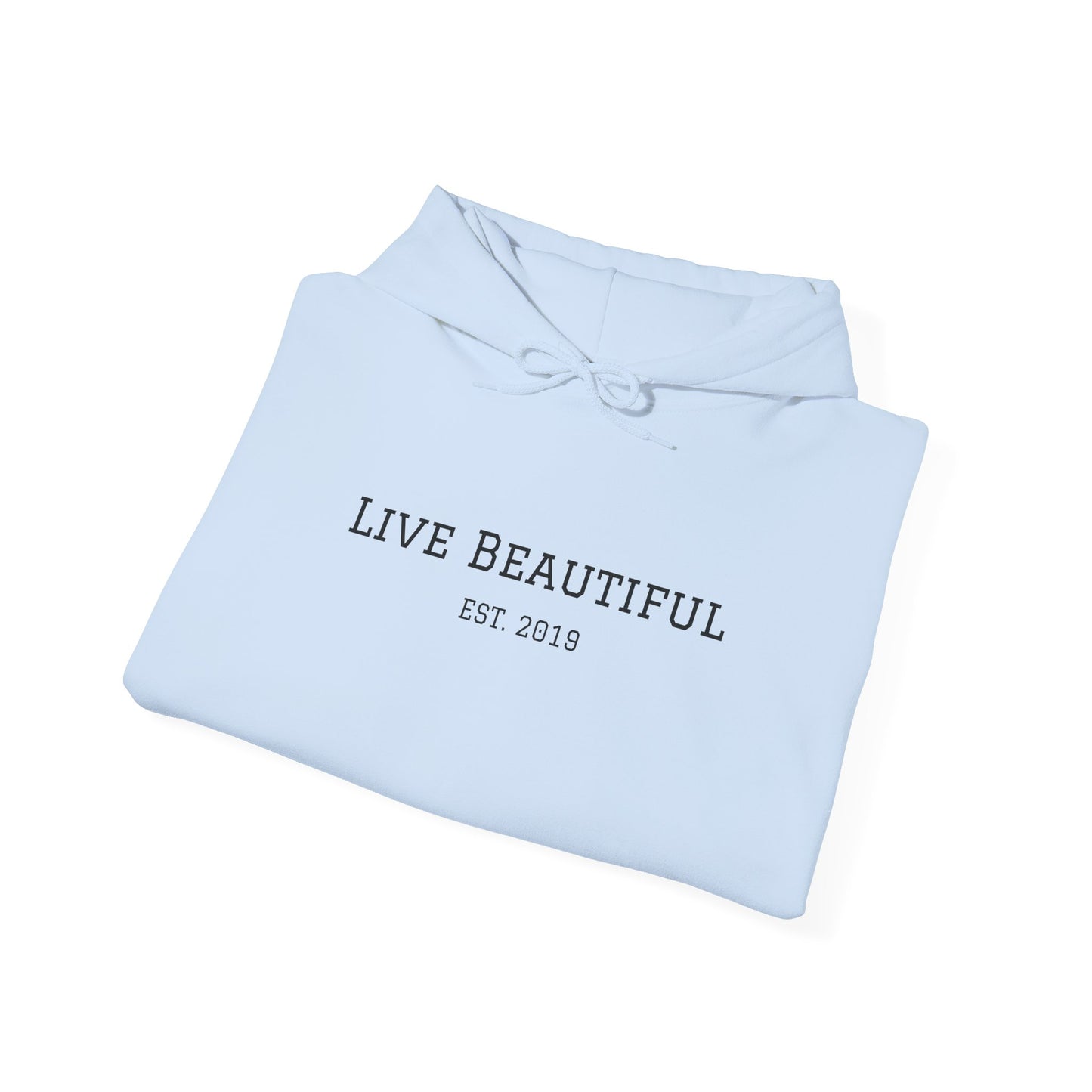 Live Beautiful- Embrace the Beauty of Life-est. 2019- Hooded Sweatshirt