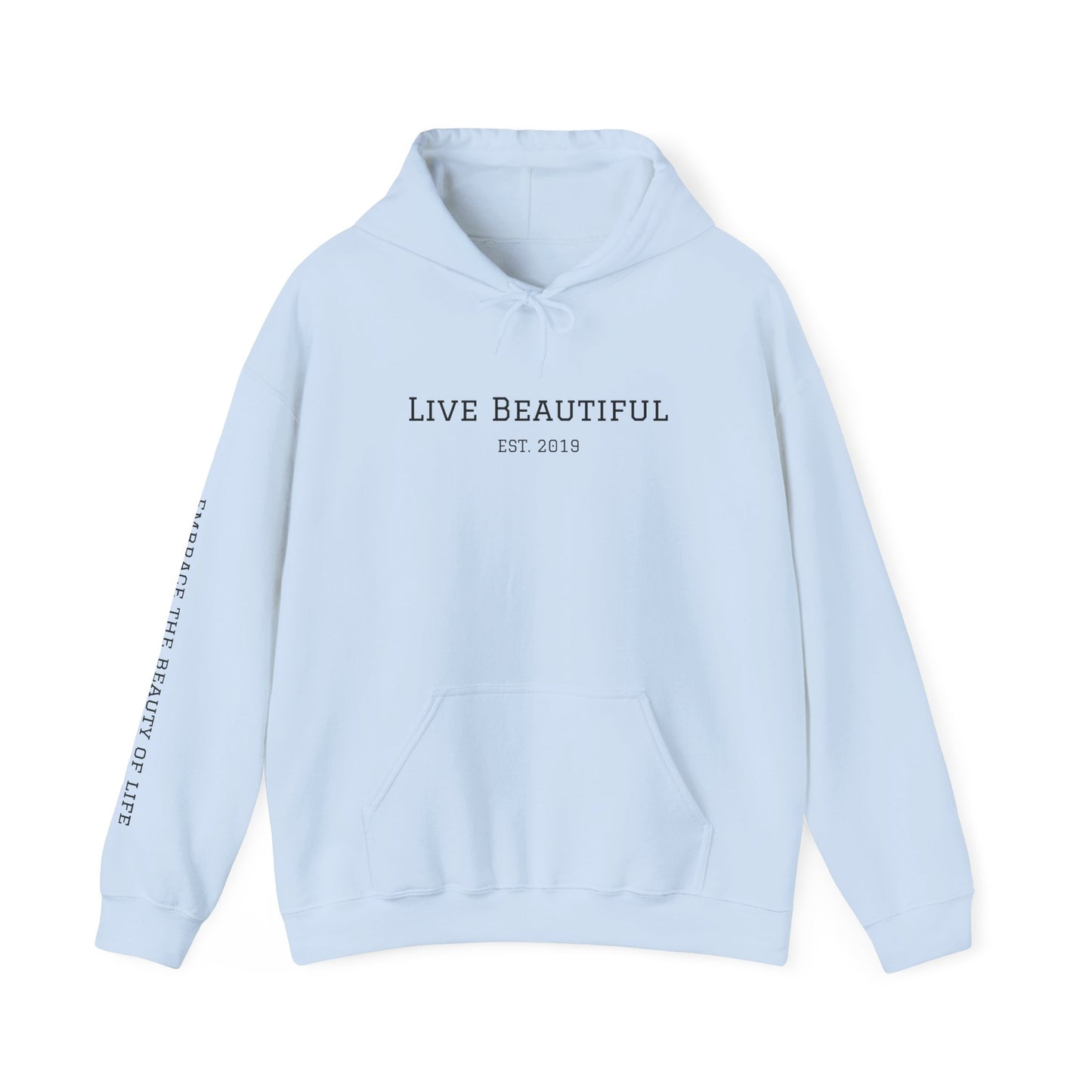 Live Beautiful- Embrace the Beauty of Life-est. 2019- Hooded Sweatshirt