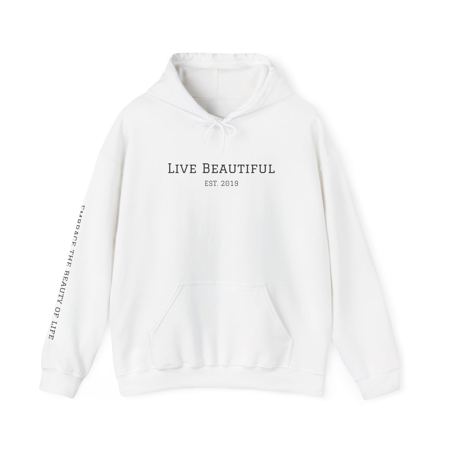 Live Beautiful- Embrace the Beauty of Life-est. 2019- Hooded Sweatshirt