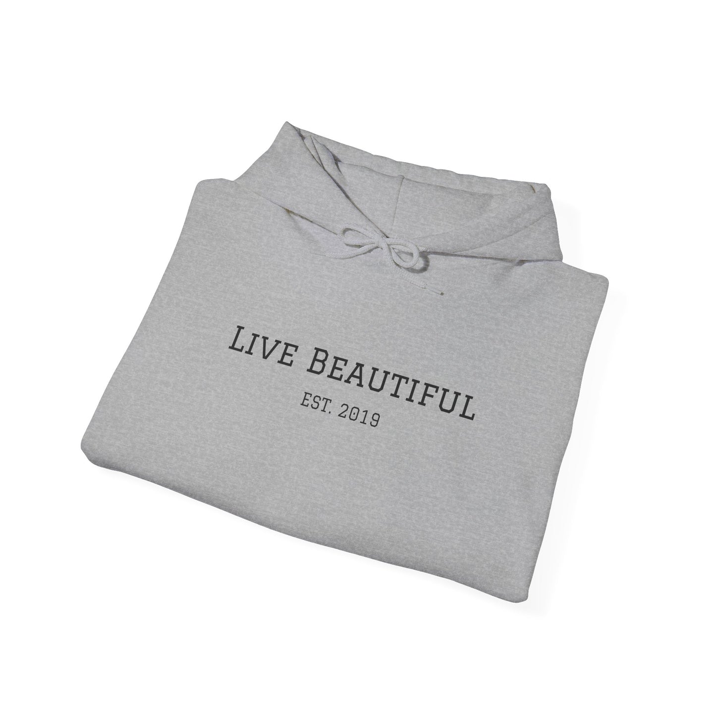 Live Beautiful- Embrace the Beauty of Life-est. 2019- Hooded Sweatshirt