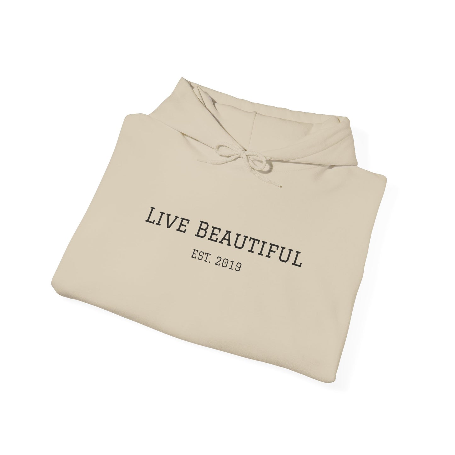 Live Beautiful- Embrace the Beauty of Life-est. 2019-  Hooded Sweatshirt
