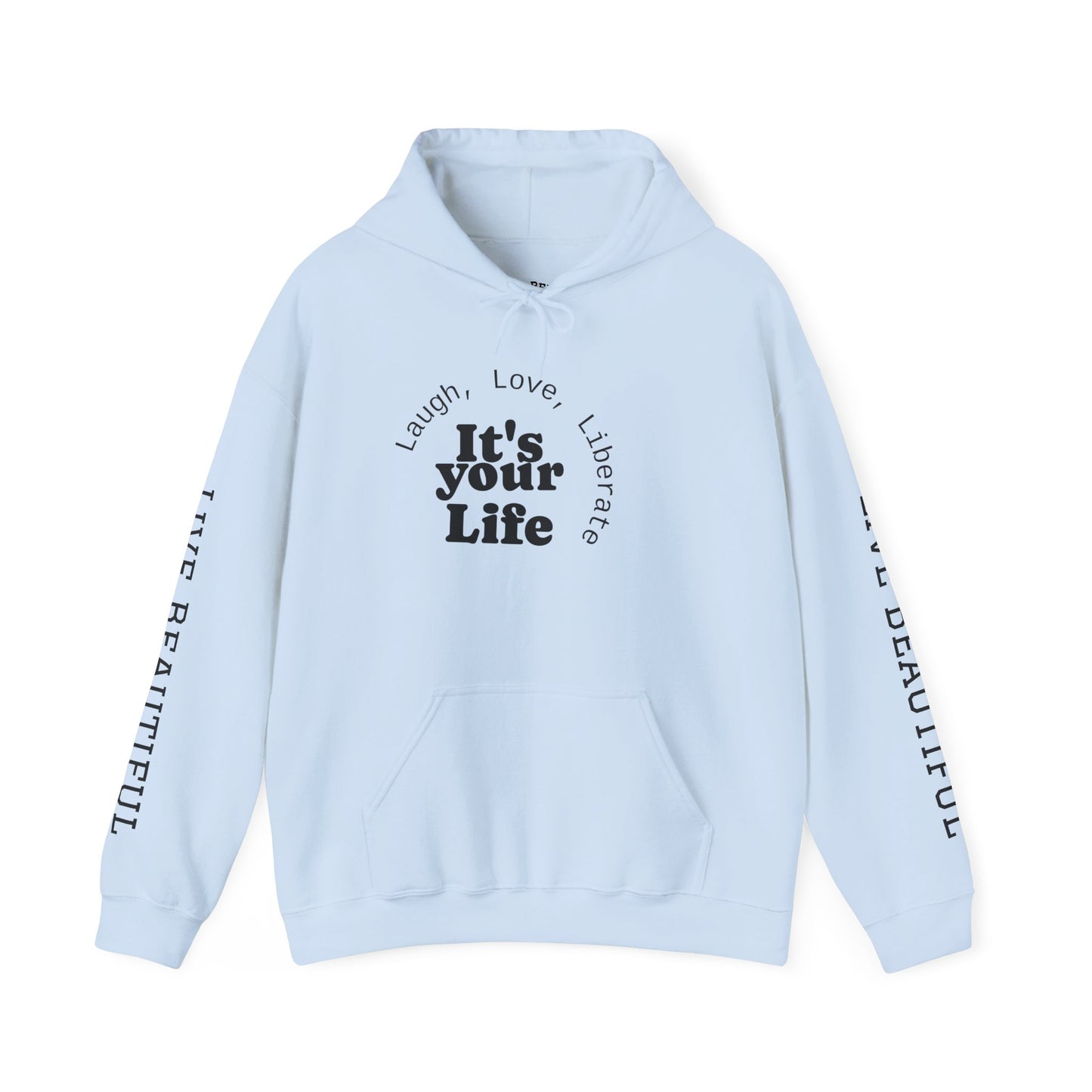 Live Beautiful Inspirational Hoodie- "It's Your Life — Laugh, Love, Liberate"