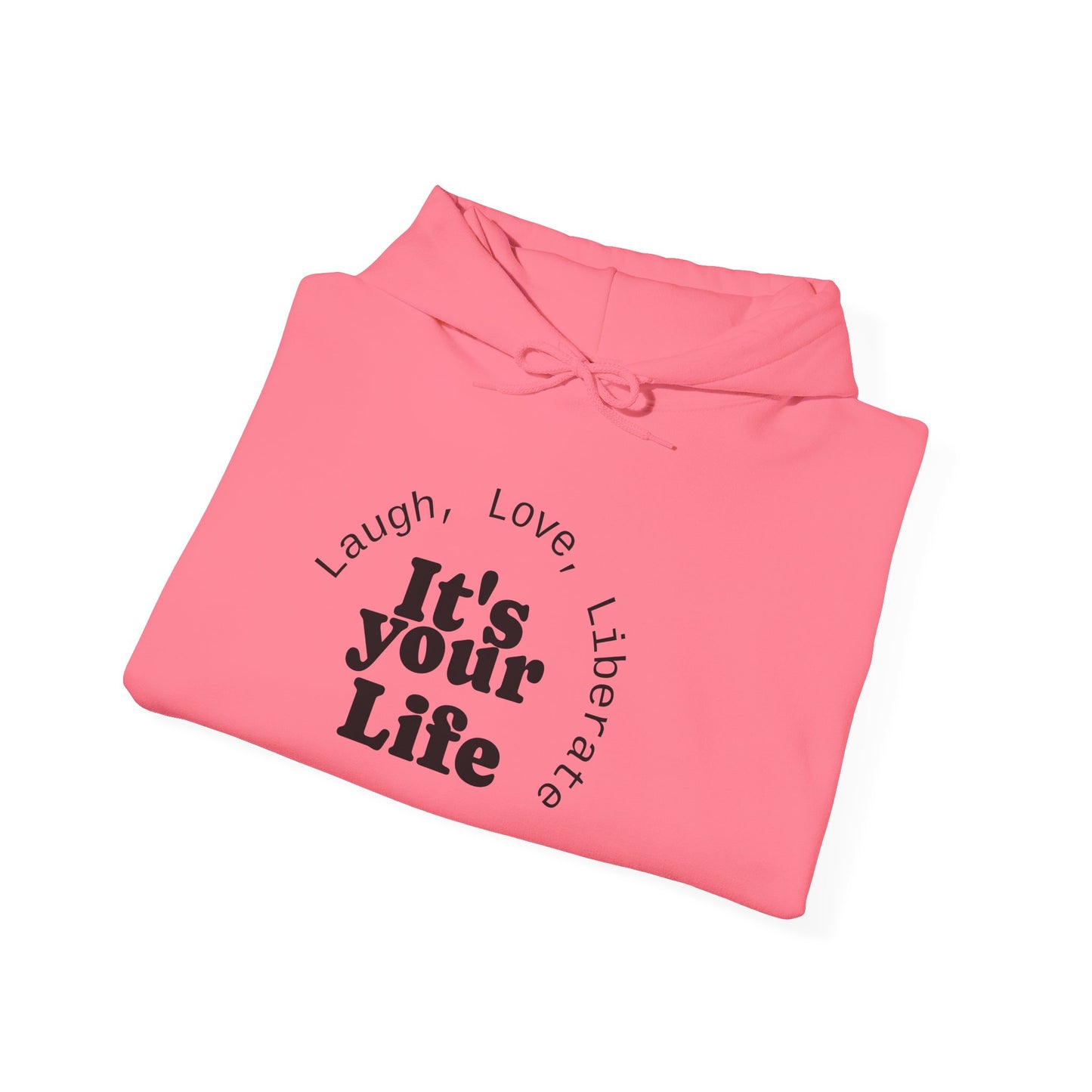 Live Beautiful Inspirational Hoodie- "It's Your Life — Laugh, Love, Liberate"