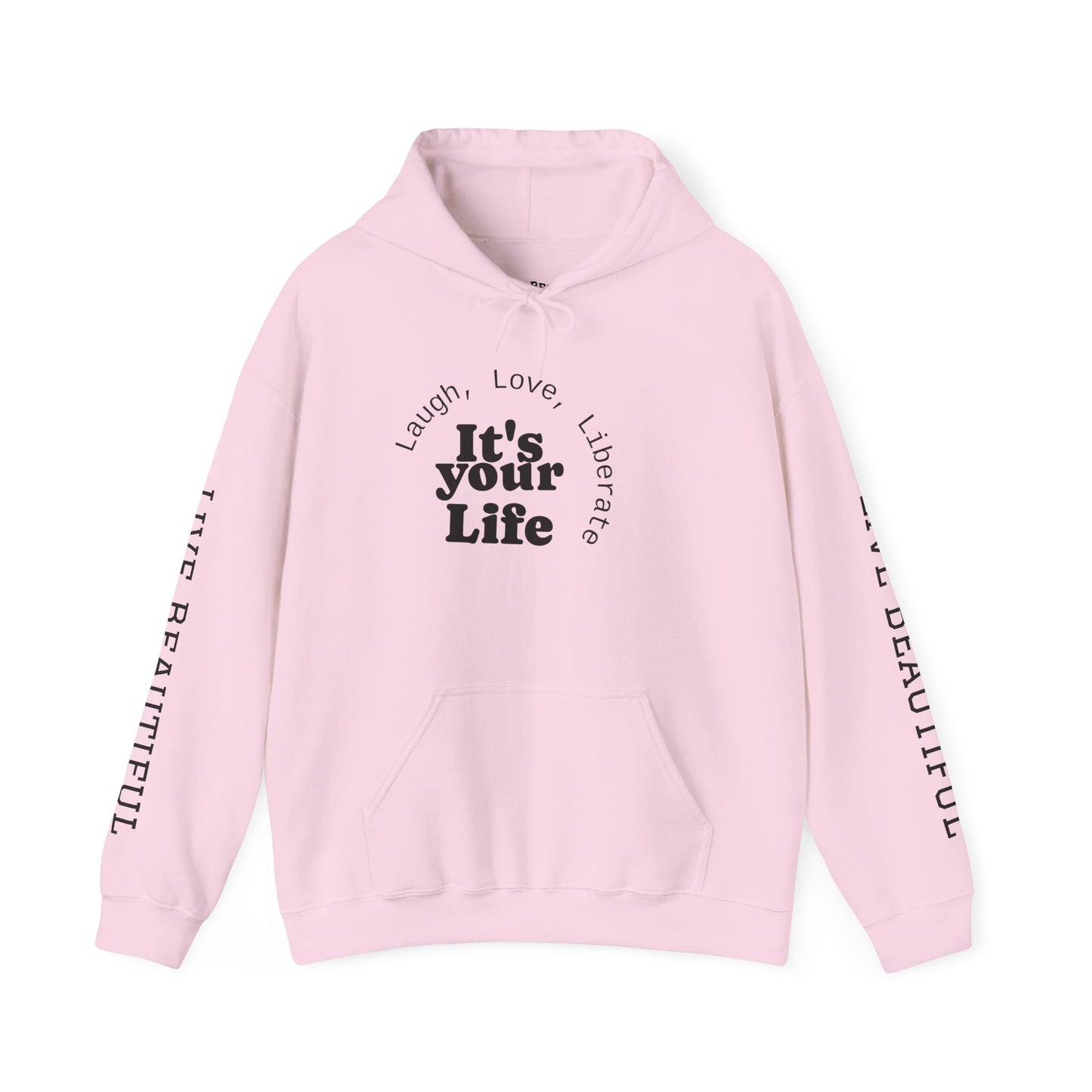 Live Beautiful Inspirational Hoodie- "It's Your Life — Laugh, Love, Liberate"
