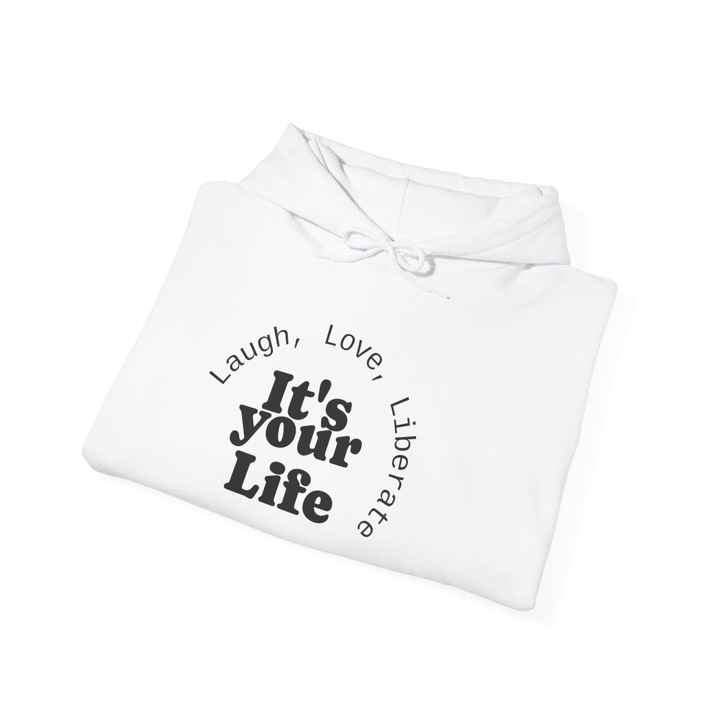 Live Beautiful Inspirational Hoodie- "It's Your Life — Laugh, Love, Liberate"