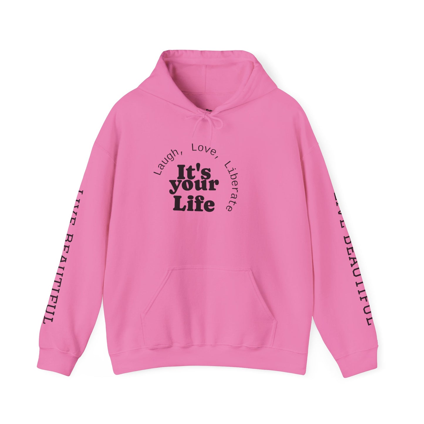 Live Beautiful Inspirational Hoodie- "It's Your Life — Laugh, Love, Liberate"