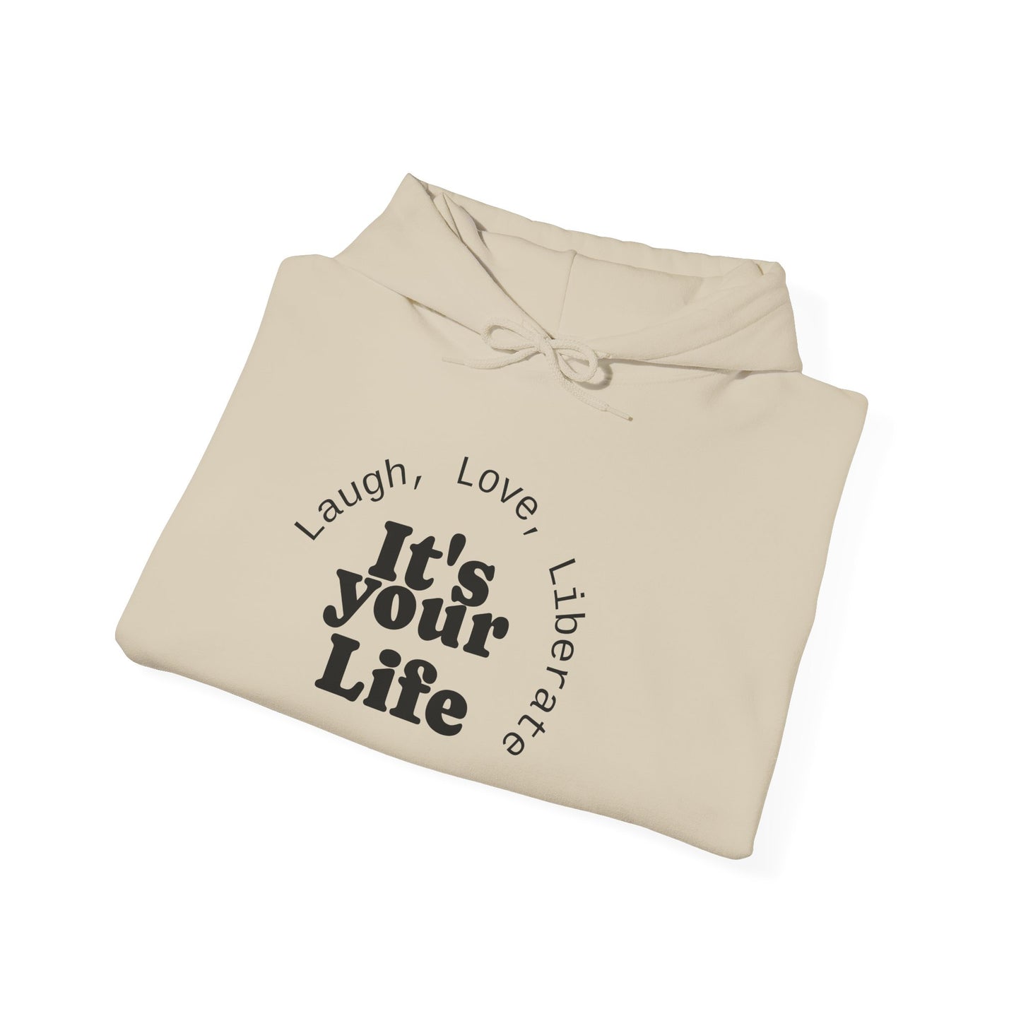 Live Beautiful Inspirational Hoodie- "It's Your Life — Laugh, Love, Liberate"