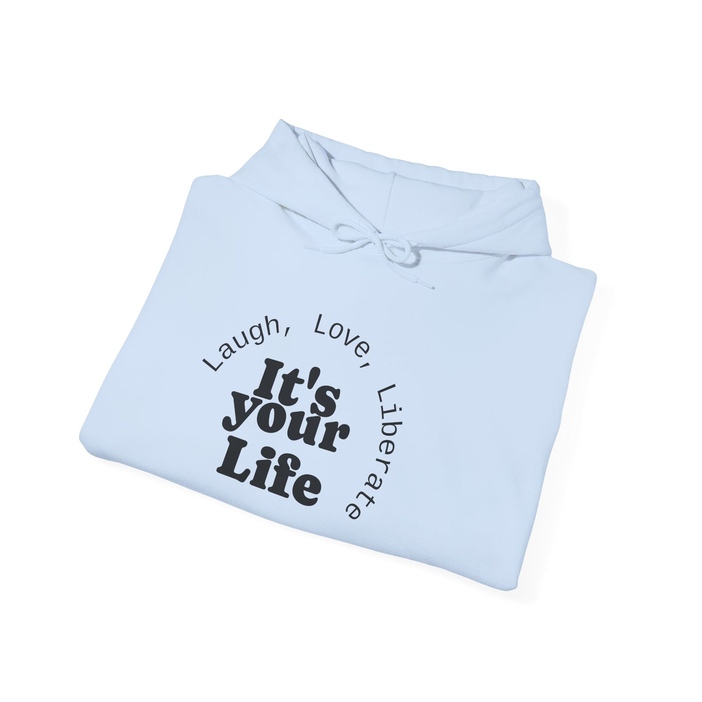 Live Beautiful Inspirational Hoodie- "It's Your Life — Laugh, Love, Liberate"