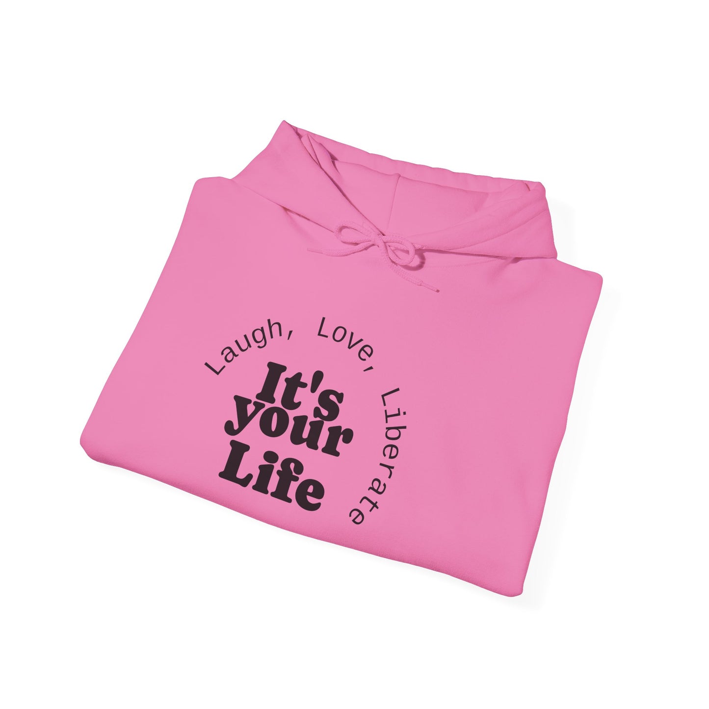 Live Beautiful Inspirational Hoodie- "It's Your Life — Laugh, Love, Liberate"
