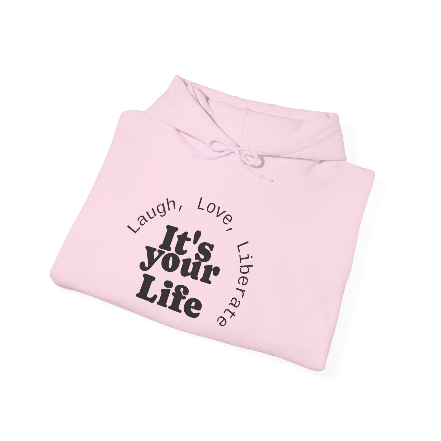 Live Beautiful Inspirational Hoodie- "It's Your Life — Laugh, Love, Liberate"